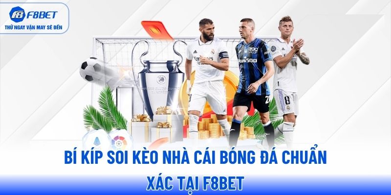 Bí kíp soi kèo nhà cái bóng đá chuẩn xác tại F8BET
