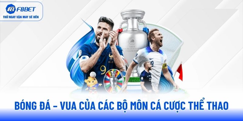 Bóng đá – Vua của các bộ môn cá cược thể thao