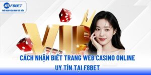 cach-nhan-biet-trang-web-casino-online-uy-tin-tai-f8bet