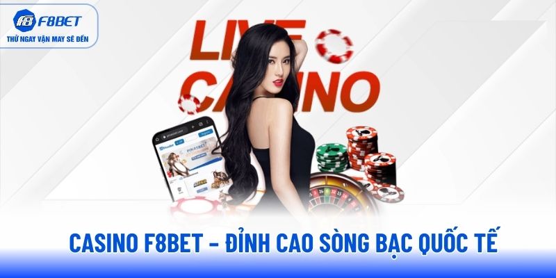 casino-f8bet-dinh-cao-song-bac-quoc-te