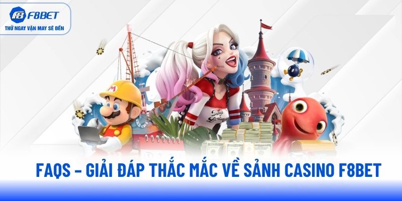 FAQs – Giải đáp thắc mắc về sảnh casino F8BET FAQs – Giải đáp thắc mắc về sảnh casino F8BET