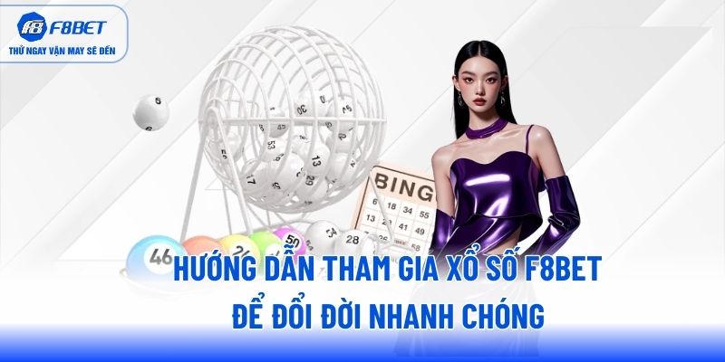 Hướng dẫn tham gia xổ số F8BET để đổi đời nhanh chóng Hướng dẫn tham gia xổ số F8BET để đổi đời nhanh chóng