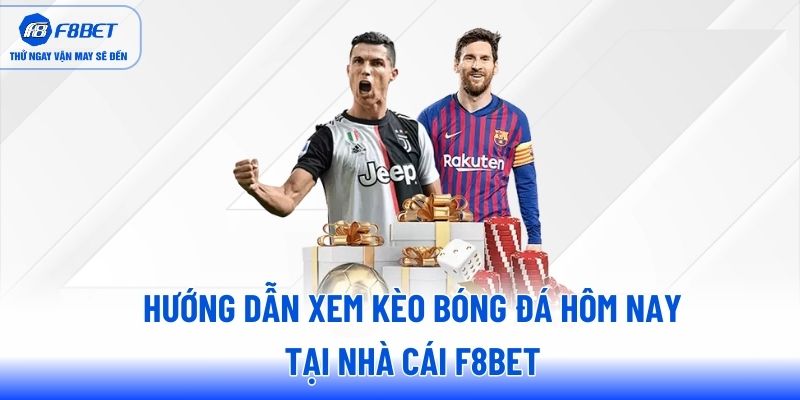 Hướng dẫn xem kèo bóng đá hôm nay tại nhà cái F8BET