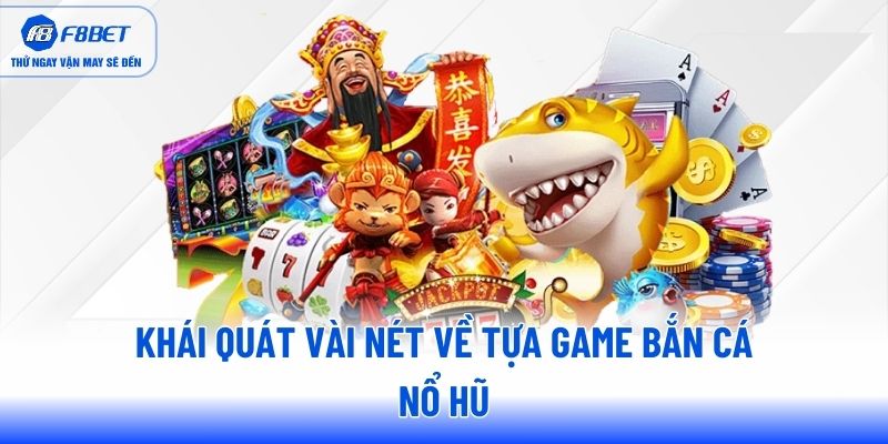Khái quát vài nét về tựa game bắn cá nổ hũ