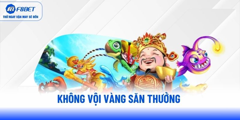 Không vội vàng săn thưởng