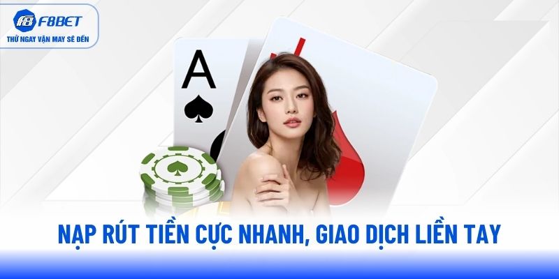 Nạp rút tiền cực nhanh, giao dịch liền tay