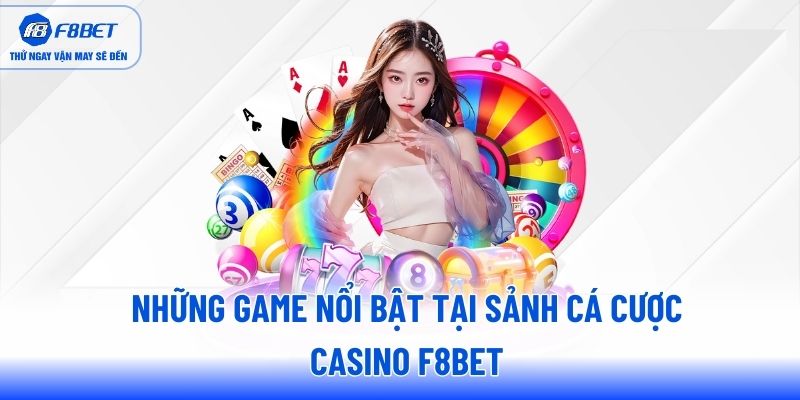 Những game nổi bật tại sảnh cá cược casino F8BET Những game nổi bật tại sảnh cá cược casino F8BET