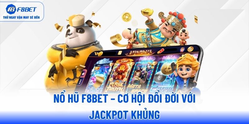no-hu-f8bet-co-hoi-doi-doi-voi-jackpot-khủng