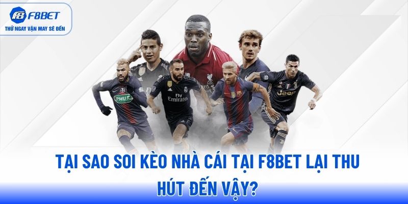 Tại sao soi kèo nhà cái tại F8BET lại thu hút đến vậy?
