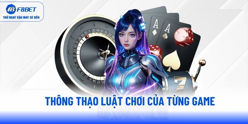 Thông thạo luật chơi của từng game Thông thạo luật chơi của từng game