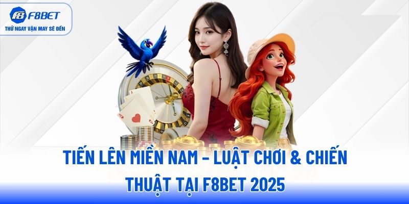 tien-len-mien-nam-luat-choi-chien-thuat-tai-f8bet-2025