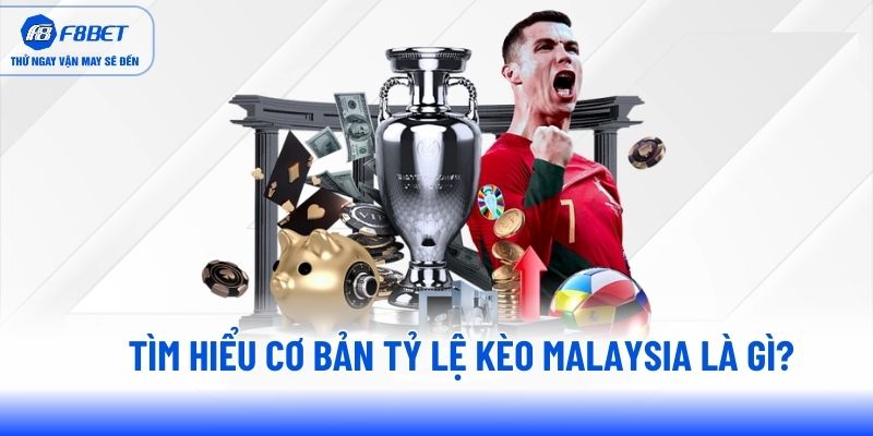 Tìm hiểu cơ bản tỷ lệ kèo Malaysia là gì? Tìm hiểu cơ bản tỷ lệ kèo Malaysia là gì?