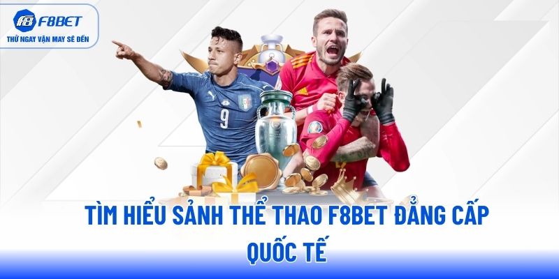 Tìm hiểu sảnh thể thao F8BET đẳng cấp quốc tế