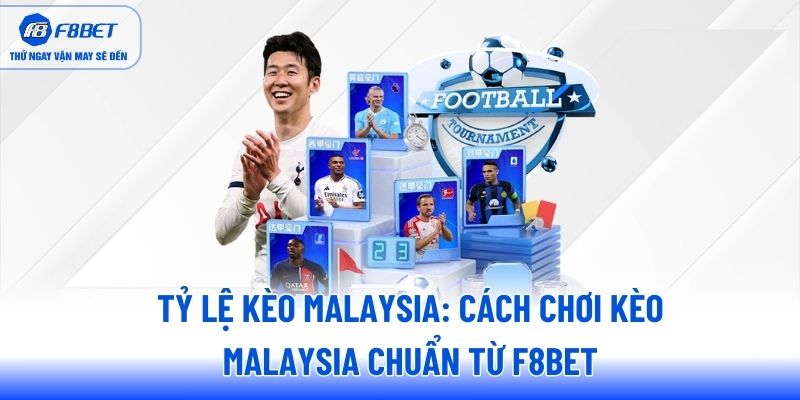 ty-le-keo-malaysia-cach-choi-keo-malaysia-chuan-tu-f8bet